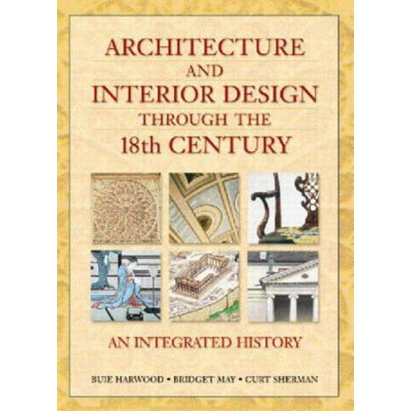 Pre-Owned Architecture and Interior Design Through the 18th Century: An Integrated History (Hardcover) 013758590X 9780137585908