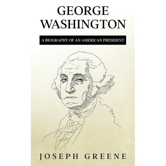 George Washington: A Biography of an American President, (Hardcover)