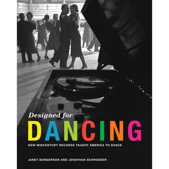Pre-Owned Designed for Dancing: How Midcentury Records Taught America to Dance (Hardcover) 0262044331 9780262044332