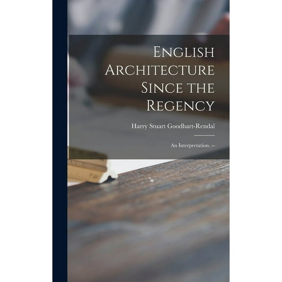 English Architecture Since the Regency: an Interpretation. --, (Hardcover)