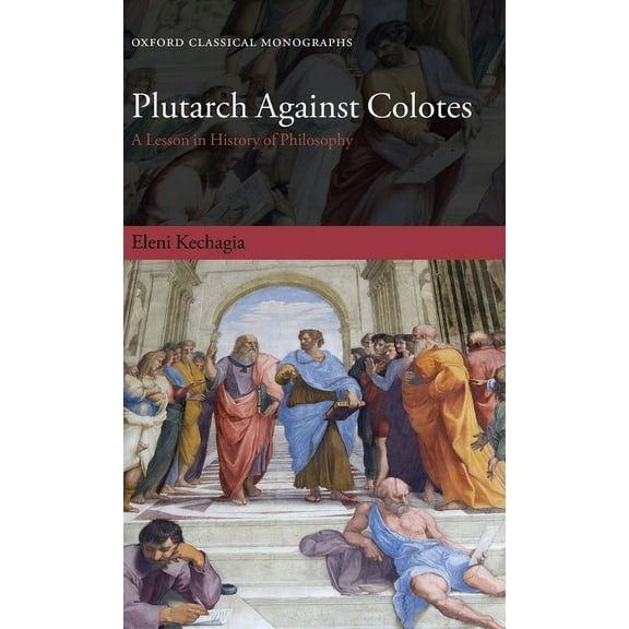 Oxford Classical Monographs Plutarch Against Colotes: A Lesson in History of Philosophy, (Hardcover)