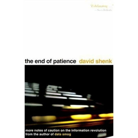 The End of Patience: Cautionary Notes on the Information Revolution, (Hardcover)