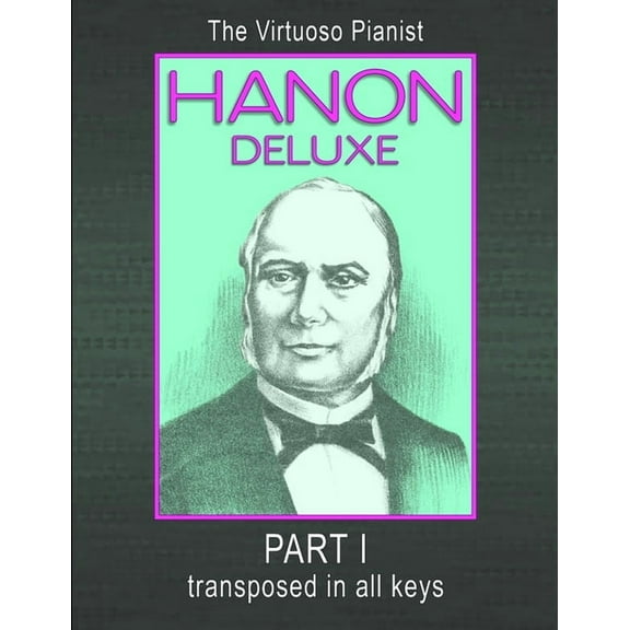 HANON DELUXE The Virtuoso Pianist Transposed In All Keys - Part I (Paperback)