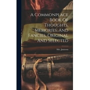 A Commonplace Book Of Thoughts, Memories, And Fancies, Original And Selected