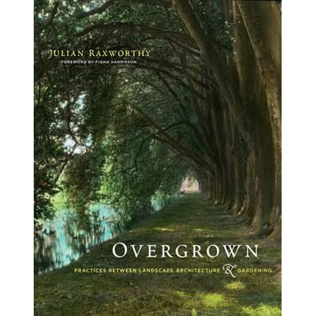 Overgrown : Practices Between Landscape Architecture and