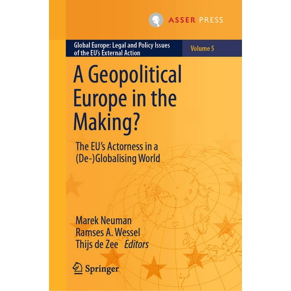 Global Europe: Legal and Policy Issues o A Geopolitical Europe in the Making?: The Eu's Actorness in a (De-)Globalising World, Book 5, (Hardcover)