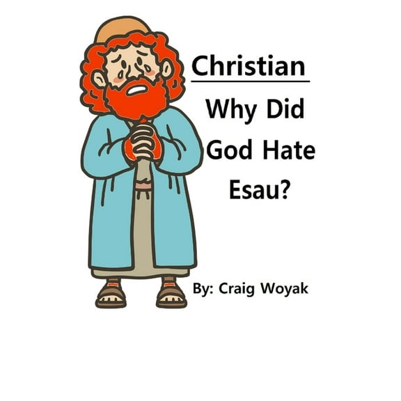 Christian - Why Did God Hate Esau?, (Paperback)