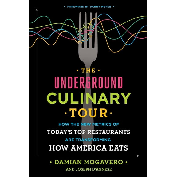 Pre-Owned The Underground Culinary Tour: How the New Metrics of Today's Top Restaurants Are Transforming How America Eats (Hardcover) 1101903309 9781101903308