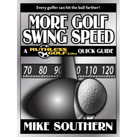 More Golf Swing Speed: A RuthlessGolf.com Quick Guide -