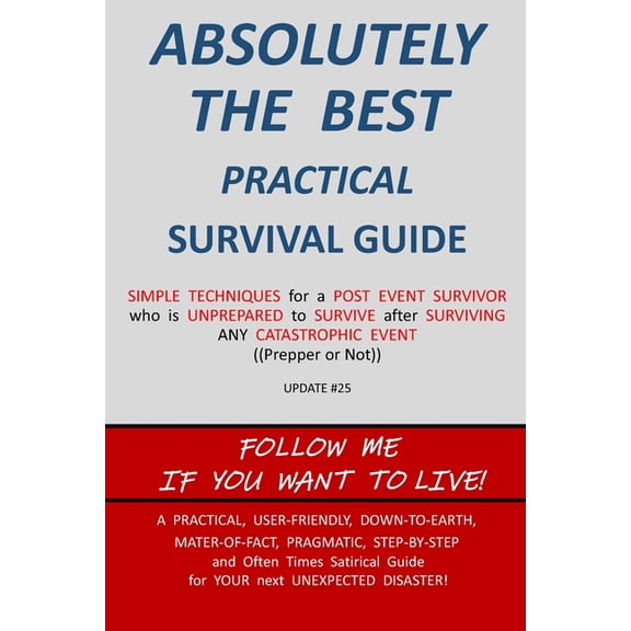 ABSOLUTELY THE BEST PRACTICAL SURVIVAL GUIDE Update #25, (Paperback)