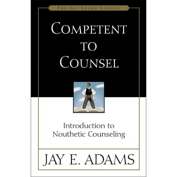 Competent to Counsel: Introduction to Nouthetic Counseling, (Paperback)
