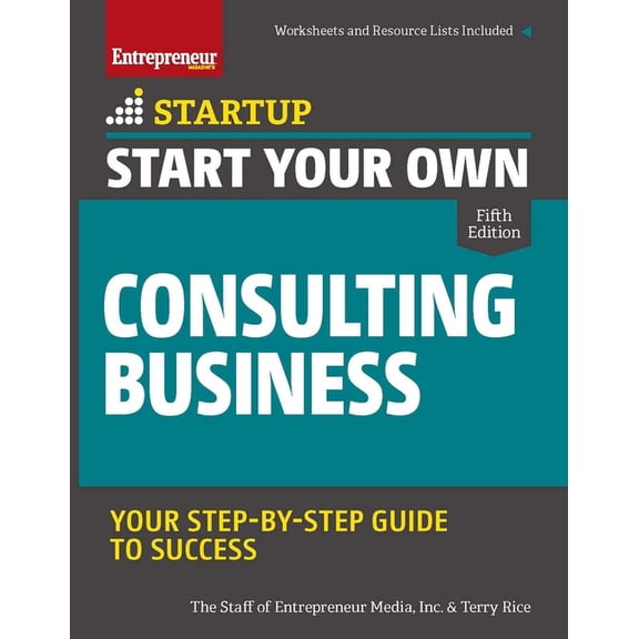 Startup Start Your Own Consulting Business: Your Step-By-Step Guide to Success, (Paperback)