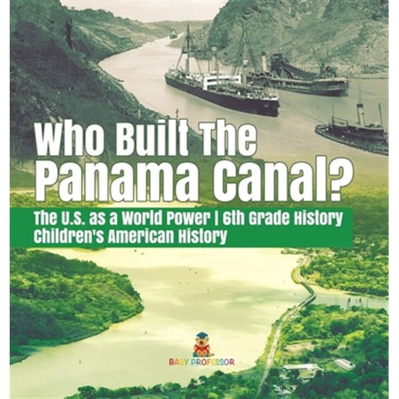 Pre-Owned Who Built the The Panama Canal? The U.S. as a World Power 6th Grade History Children's American History (Hardcover)