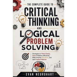 Master Critical Thinking, Creative, Logic & Problem Solving Skills