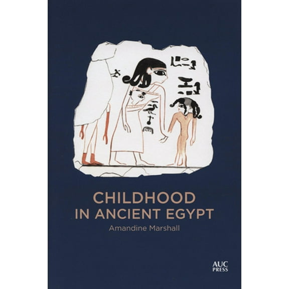 Childhood in Ancient Egypt, (Hardcover)