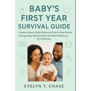 Baby's First Year Survival Guide: Evidence-Based, Quick-Reference Tools for New Parents: Feeding, Sleep, Safety & Month-, (Paperback)