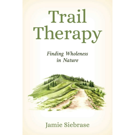 Trail Therapy: Finding Wholeness in Nature, (Paperback)