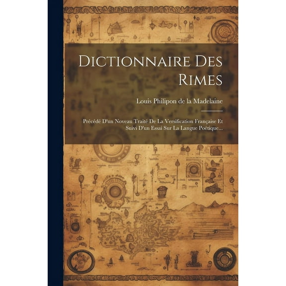 Dictionnaire Des Rimes: Précédé D'un Noveau Traité De La Versification Française Et Suivi D'un Essai Sur La Langue Poétique... (Paperback)