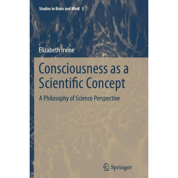 Studies in Brain and Mind Consciousness as a Scientific Concept: A Philosophy of Science Perspective, Book 5, (Paperback)