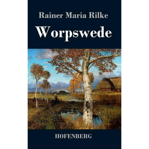 Worpswede: Fritz Mackensen, Otto Modersohn, Fritz Overbeck, Hans am Ende, Heinrich Vogeler (Hardcover)