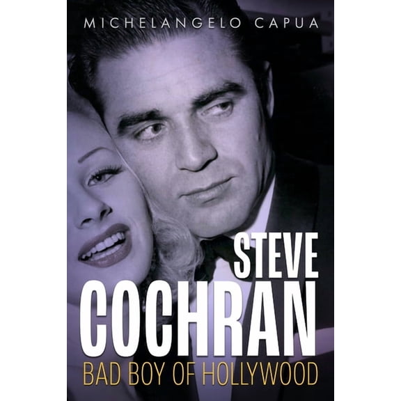 Hollywood Legends Steve Cochran: Bad Boy of Hollywood, (Hardcover)