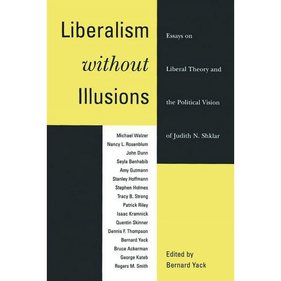Liberalism Without Illusions: Essays on Liberal Theory and the Political Vision of Judith N. Shklar, (Paperback)