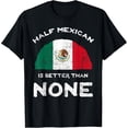 thumbnail image 2 of 100% Cotton Unisex Half Mexican is Better Than None United Mexican States DNA T-Shirt, 2 of 5
