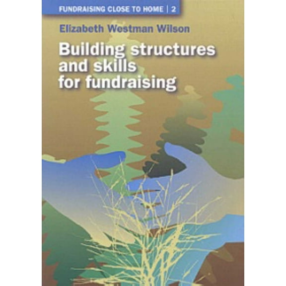 Fundraising Close to Home: Building Structures and Skills for Fundraising (Paperback)