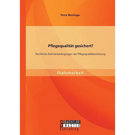 Pflegequalität gesichert? Rechtliche Rahmenbedingungen der Pflegequalitätssicherung (Paperback)