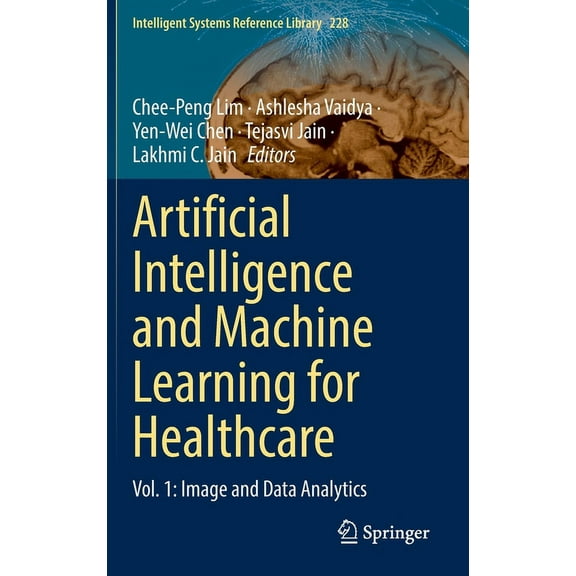 Intelligent Systems Reference Library Artificial Intelligence and Machine Learning for Healthcare: Vol. 1: Image and Data Analytics, Book 228, (Hardcover)