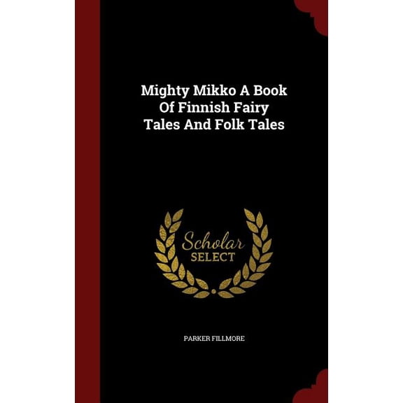 Mighty Mikko A Book Of Finnish Fairy Tales And Folk Tales (Hardcover)