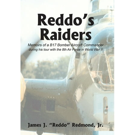 Reddo's Raiders: Memoirs of a B17 Bomber Aircraft Commander, (Hardcover)