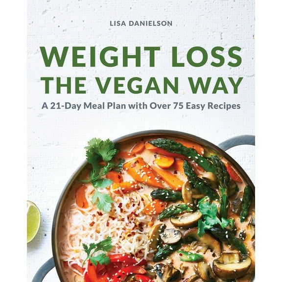 Weight Loss the Vegan Way: 21-Day Meal Plan with Over 75 Easy Recipes, (Paperback)