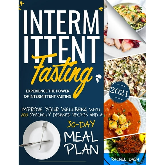 Intermittent Fasting : Experience the Power of Intermittent Fasting and Improve Your Wellbeing, with 200 Specially Designed Recipes and a 30-Day Meal Plan (Paperback)