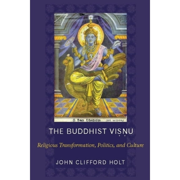 The Buddhist Visnu: Religious Transformation, Politics, and Culture, (Hardcover)