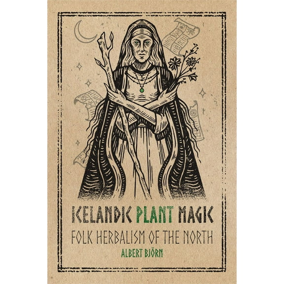 Icelandic Plant Magic: Folk Herbalism of the North, (Paperback)