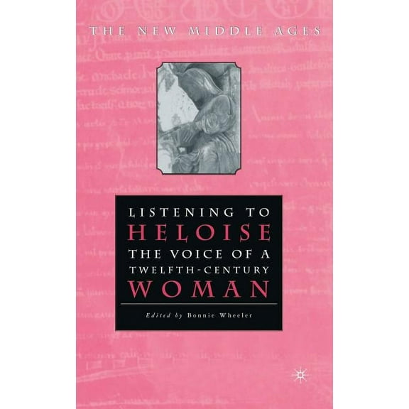 New Middle Ages Listening to Heloise: The Voice of a Twelfth-Century Woman, (Hardcover)