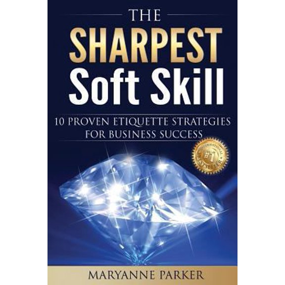 Pre-Owned The Sharpest Soft Skill: 10 Proven Etiquette Strategies For Business Success (Paperback) 1534830081 9781534830080