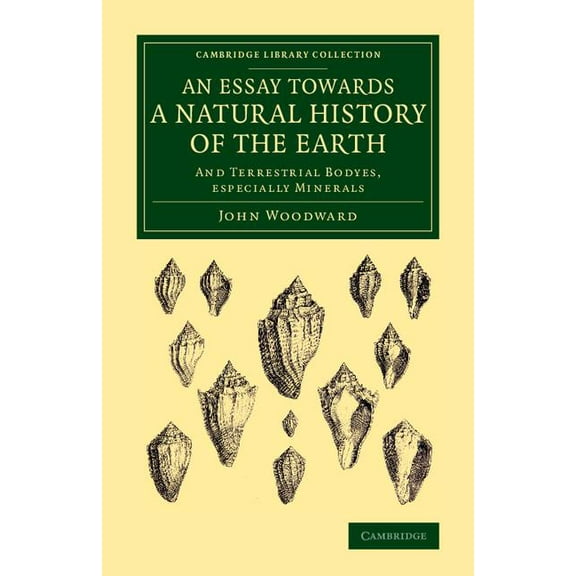 Cambridge Library Collection - Earth Sci An Essay Towards a Natural History of the Earth: And Terrestrial Bodyes, Especially Minerals, (Paperback)