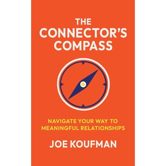 The Connector's Compass: Navigate Your Way to Meaningful Relationships, (Paperback)