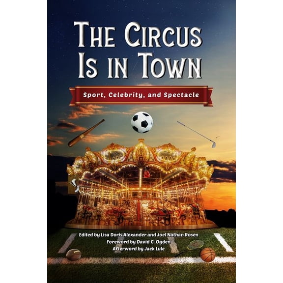 Circus Is in Town: Sport, Celebrity, and Spectacle, (Hardcover)