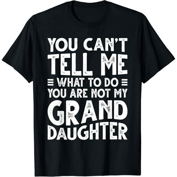 Retro You Can't Tell Me What To Do You Are Not My Granddaughter Gifts T-shirt