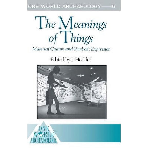 The Meanings of Things: Material Culture and Symbolic Expression
