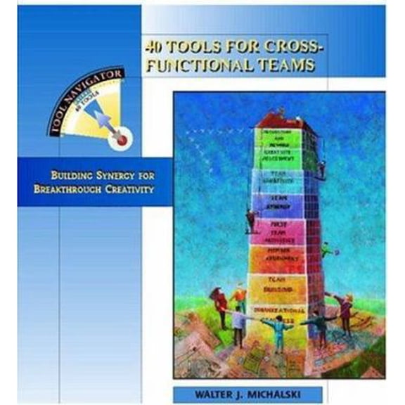 Pre-Owned 40 Tools for Cross-Functional Teams: Building Synergy for Breakthrough Creativity (Paperback) 1563271982 9781563271984