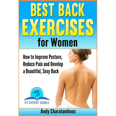 Best Back Exercises for Women - Improve Posture, Reduce Pain & Develop a Beautiful, Sexy Back -