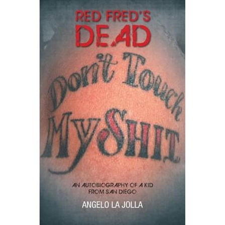 Red Fred's Dead: An autobiography of a Kid from San Diego (Paperback) by Angelo La Jolla