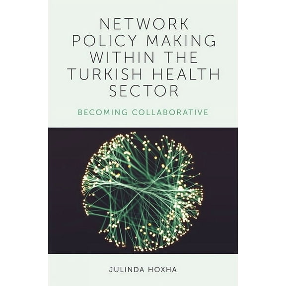 Network Policy Making Within the Turkish Health Sector: Becoming Collaborative, (Hardcover)