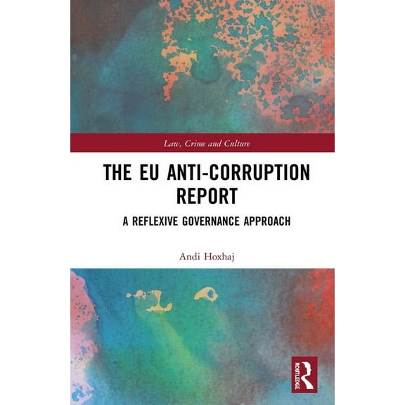 Law, Crime and Culture The EU Anti-Corruption Report: A Reflexive Governance Approach, (Hardcover)