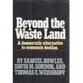 thumbnail image 1 of Pre-Owned Beyond the Waste Land: A Democratic Alternative to Economic Decline (Hardcover) 0385183453 9780385183451, 1 of 1