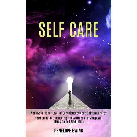 Self Care: Reiki Guide to Enhance Psychic Abilities and Mindpower Using Guided Meditation (Achieve a Higher Level of Con, (Paperback)